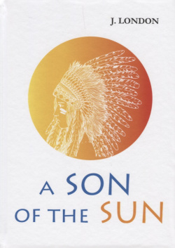 A Son of the Sun (London) (на англ  яз ) T8RUGRAM Джек Лондон классик