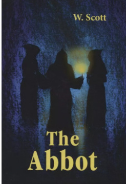 The Abbot = Настоятель: роман на англ яз Книга по Требованию 9785521055500 