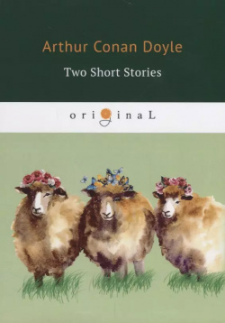 Two Short Stories = Два рассказа: на англ яз  Doyle A C RUGRAM 9785521071494
