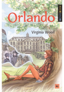 Orlando: A Biography  Орландо Книга для чтения на английском языке Уровень B2 Антология 9785604643563
