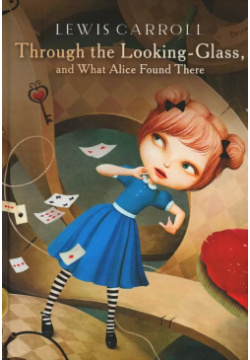 Through the Looking Glass  and What Alice Found There: роман Т8 Издательские технологии 9785517087492
