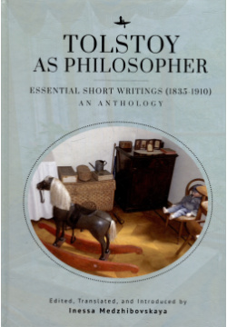 Tolstoy as Philosopher  Essential Short Writings (1835 1910): An Anthology БиблиоРоссика/Academic Studies Press 9781644694022