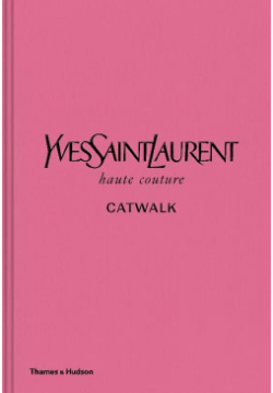 Yves Saint Laurent Catwalk: The Complete Haute Couture Collections 1962 2002 Thames&Hudson 9780500022399 