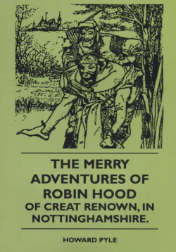 The Merry Adventures Of Robin Hood Creat Renown  In Nottinghamshire Книга по Требованию 9781444647303