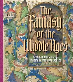 The Fantasy of Middle Ages: An Epic Journey through Imaginary Medieval Worlds Yale University Press 9781606067581 