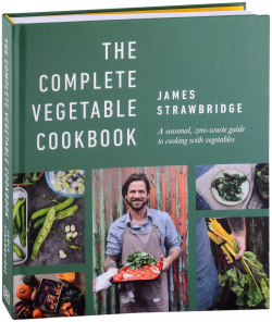 The Complete Vegetable Cookbook  A Seasonal Zero waste Guide to Cooking with Vegetables Dorling Kindersley 9780241500941