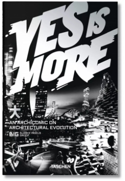 BIG  Yes is More An Archicomic on Architectural Evolution Taschen 9783836520102