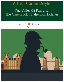 The Valley Of Fear and Case Book Sherlock Holmes = Долина ужаса и Архив Шерлока Холмса: на англ яз RUGRAM_ 978 5 521 06028 3 