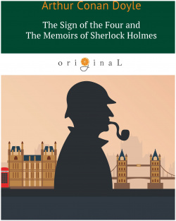 The Sigh of Four and Memoirs Sherlock Holmes = Знак Четырех и Воспоминания Шерлока Холмса: повесть на англ  Яз RUGRAM_ 978 5 521 06178
