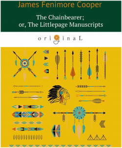 The Chainbearer; or  Littlepage Manuscripts = Землемер: на англ яз RUGRAM_ 978 5 521 06657
