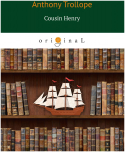 Cousin Henry = Кузен Генри RUGRAM_ 978 5 521 08345 9 Anthony Trollope