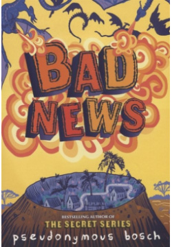 Bad News Little  Brown and Company 978 0 316 32045 Sometimes plans go