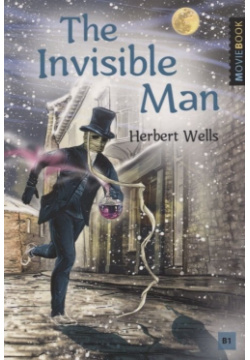 The Invisible Man / Человек невидимка  Книга для чтения на английском языке Уровень B1 Антология 978 5 6046934 9 0