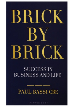 Brick by  Success in Business and Life Bloomsbury 978 1 4729 7222 4