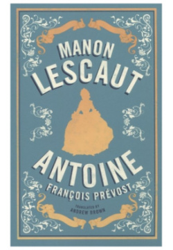 Antoine Franсois Prevost Alma Classics 978 1 84749 814 4 When the young nobleman