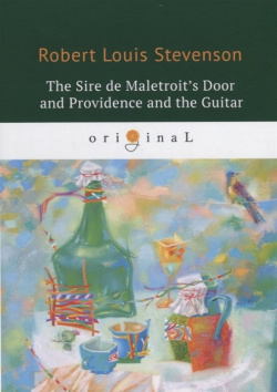 The Sire de Maletroit s Door and Providence Guitar = Дверь сира де Малетруа И Провидение гитара: на англ яз RUGRAM_ 978 5 521 07788 