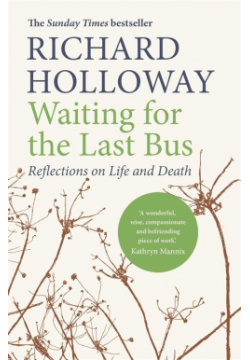 Waiting for the Last Bus : Reflections on Life and Death CanonGate 978 1 78689 024 5 