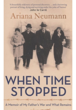 When Time Stopped : A Memoir of My Fathers War and What Remains Scribner 978 1 4711 7943 3 