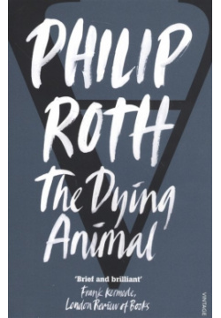The Dying Animal Vintage Books 978 0 09 942269 3 
