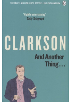 And Another Thing…The World According Clarkson Volume Two Penguin Books 978 0 14 102860 6 