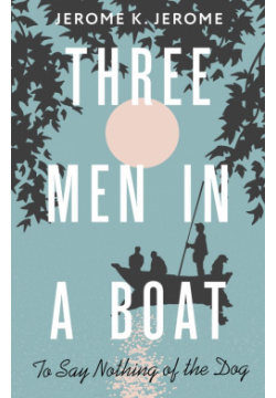 Three Men in a Boat (To say Nothing of the Dog) АСТ 978 5 17 158016 2 