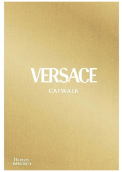 Versace Catwalk: The Complete Collections Thames&Hudson 978 0 500 02380 8 