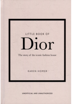 The Little Book of Dior: Story Iconic Fashion House Carlton books 978 1 78739 377 6 