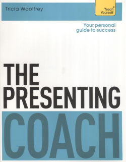The Presenting Coach  Teach Yourself Hodder & Stoughton 978 1 4736 0128 4