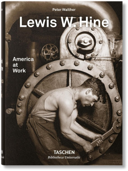 Lewis W  Hine: America at Work Taschen 978 3 8365 7234 7