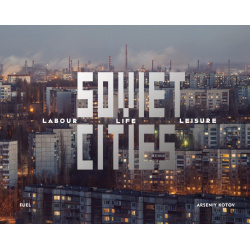 Soviet Cities: Labour  Life & Leisure Thames&Hudson 978 1 9162184 3
