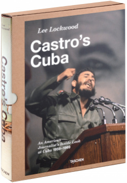 Lee Lockwood: Castro`s Cuba: An American Journalist`s Inside Look at Cuba  1959 1969 Taschen 978 3 8365 2998