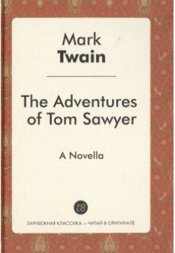 The Adventures of Tom Sawyer  A Novel in English 1876 = Приключения Тома Сойера Роман на английском языке Т8 978 5 519 49234 8