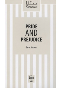Pride and Prejudice  Гордость и предубеждение: книга для чтения на английском языке Титул 978 5 00163 092 0