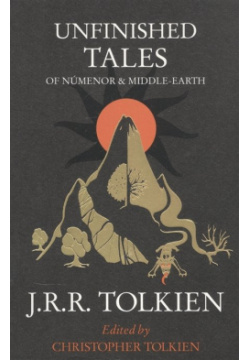 Unfinished Tales: Of Numenor and Middle Earth Harper Collins 978 0 261 10216 3 