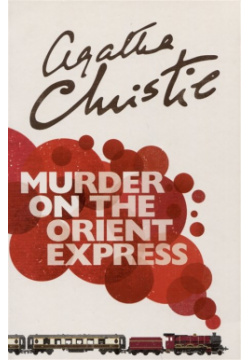 Murder on the Orient Express / Убийство в Восточном Экспрессе Harper Collins 978 0 752750 2 