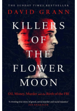 Killers of the flower moon (Grann David) Убийцы цветочной луны (Девид Гранн) / Книги на английском языке Simon & Shuster 978 0 85720 903 