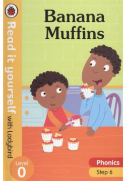 Banana Muffins  Read it yourself with Ladybird Level 0 Step 6 Books LTd 978 241 40509 3