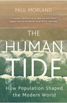 The Human Tide  How Population Shaped Modern World Hodder & Stoughton 9781473675162