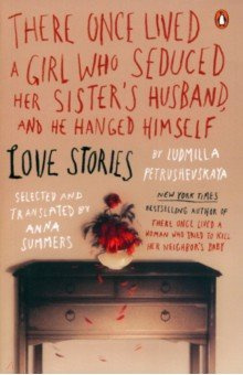 There Once Lived a Girl Who Seduced Her Sisters Husband  and He Hanged Himself Love Stories Penguin USA 9780143121527