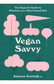Vegan Savvy  The Experts Guide to Staying Healthy on a Plant Based Diet Pavilion Books Group 9781911663416