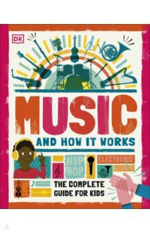 Music and How it Works  The Complete Guide for Kids Dorling Kindersley 9780241411605