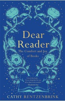 Dear Reader  The Comfort and Joy of Books Picador 9781509891559