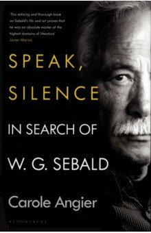 Speak  Silence In Search of W G Sebald Bloomsbury 9781526634795