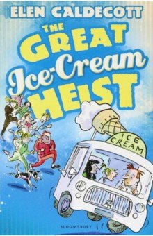 The Great Ice Cream Heist Bloomsbury 9781408820506 