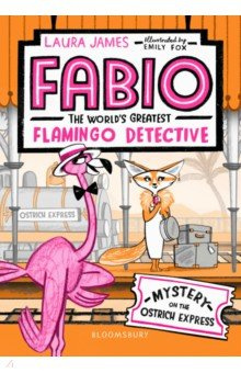 Fabio The Worlds Greatest Flamingo Detective  Mystery on Ostrich Express Bloomsbury 9781408889343