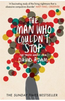 The Man Who Couldnt Stop  Truth About OCD Picador 9781447277682