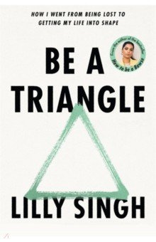 Be A Triangle  How I Went From Being Lost to Getting My Life into Shape Bluebird 9781035002764