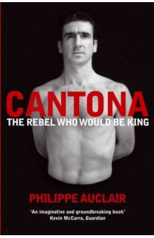 Cantona  The Rebel Who Would Be King Pan Books 9780330511858