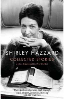 The Collected Stories of Shirley Hazzard Virago 9780349012971 
