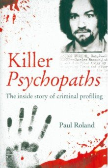 Killer Psychopaths  The inside story of criminal profiling Arcturus 9781398803756